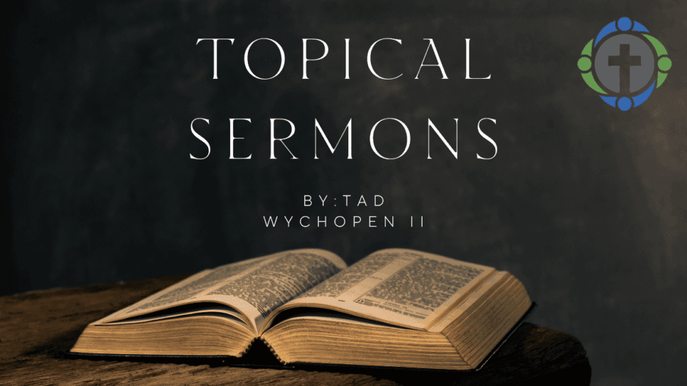 Topical Sermons - Tad Wychopen II
