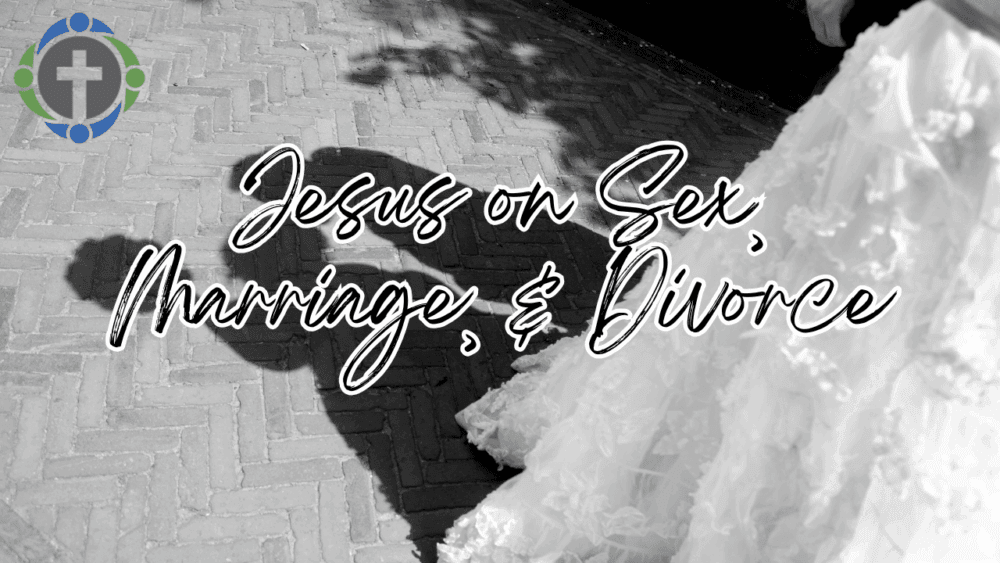 Jesus on Sex, Marriage, & Divorce